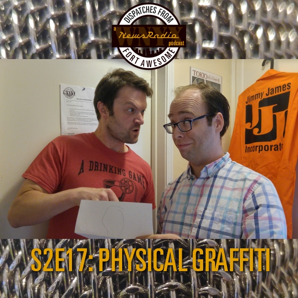 Dispatches from Fort Awesome Episode 30 – S2E17 – Physical Graffiti