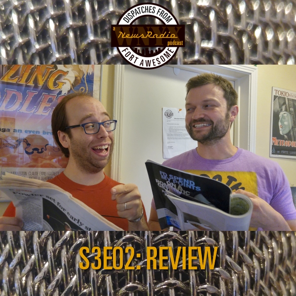 Dispatches from Fort Awesome Episode 36 – S3E02 – Review