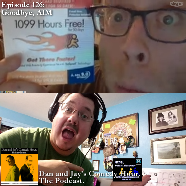 Dan and Jay’s Comedy Hour Podcast Episode 126 – Goodbye, AIM
