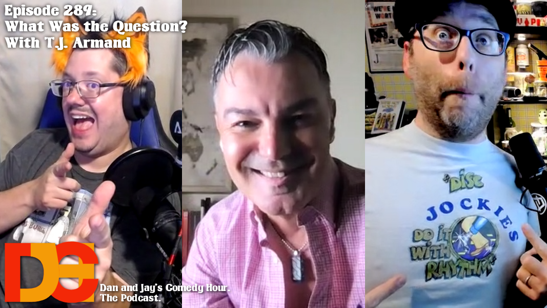 Dan and Jay’s Comedy Hour Episode 289 – What Was the Question? With T.J. Armand