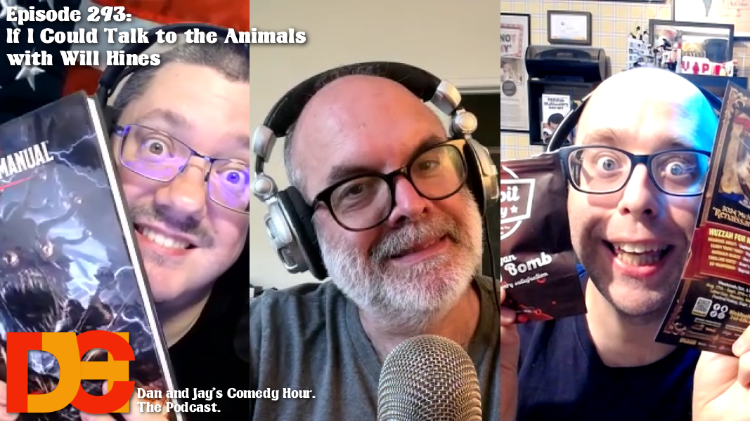Dan and Jay’s Comedy Hour Episode 293 – If I Could Talk to the Animals with Will Hines