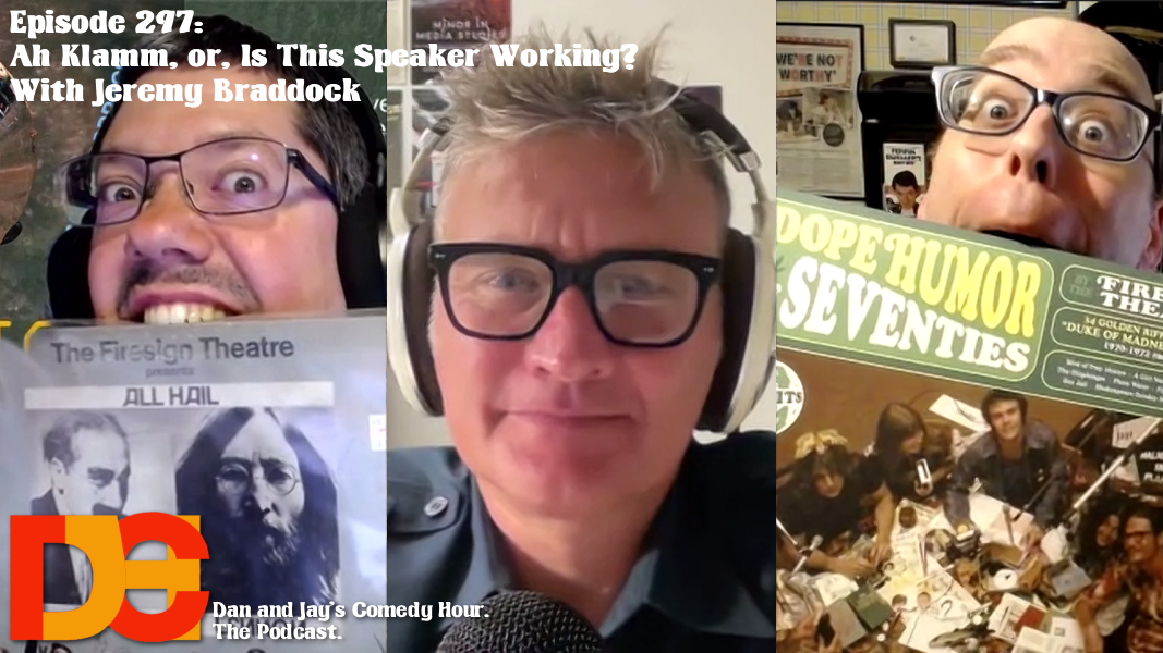 Dan and Jay’s Comedy Hour Episode 297 – Ah Klamm, or, Is This Speaker Working? with Jeremy Braddock