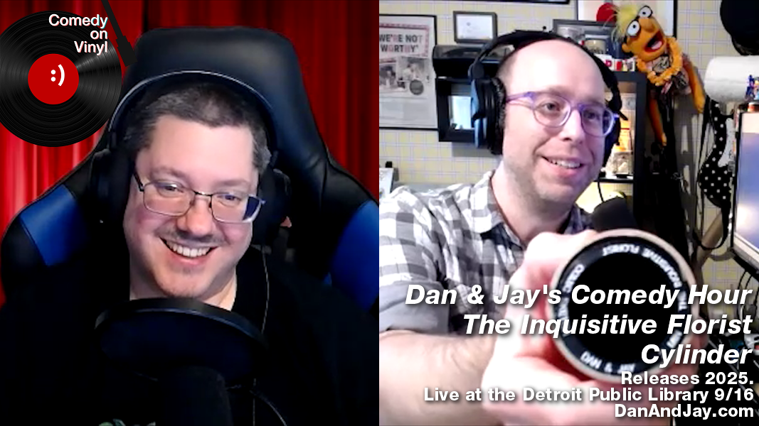 Comedy on Vinyl Episode 408 – Dan and Jay’s Comedy Hour – The Inquisitive Florist Cylinder