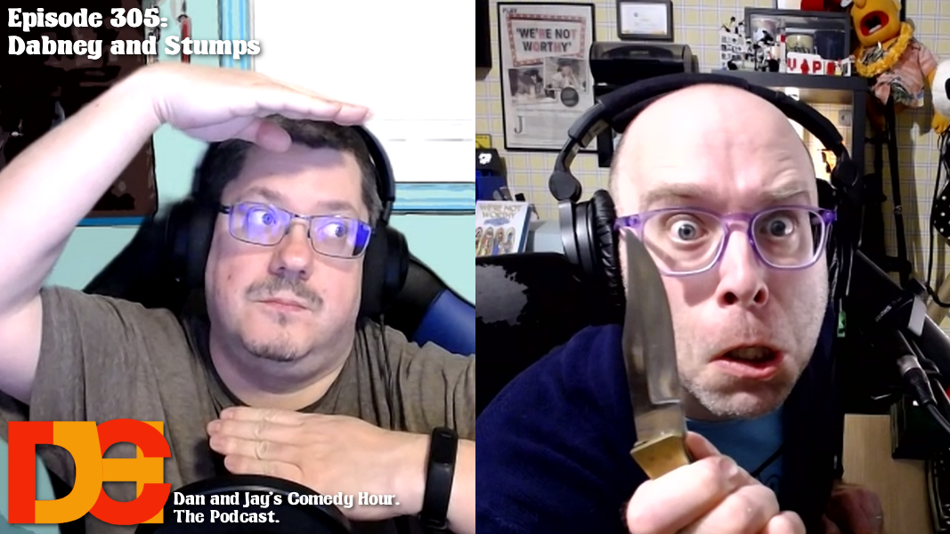 Dan and Jay’s Comedy Hour Episode 305 – Dabney and Stumps