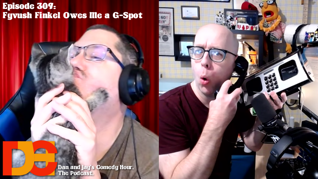 Dan and Jay’s Comedy Hour Episode 309 – Fyvush Finkel Owes Me a G-Spot