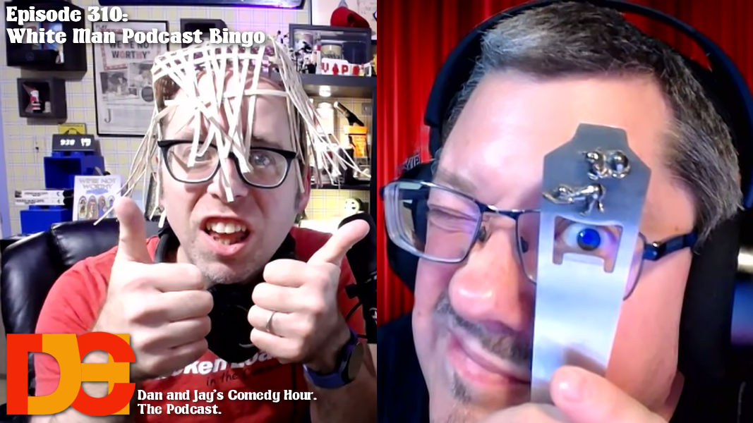 Dan and Jay’s Comedy Hour Episode 310 – White Man Podcast Bingo