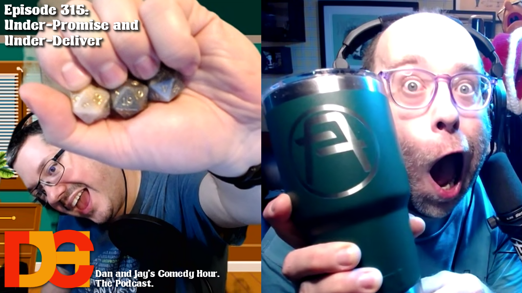 Dan and Jay’s Comedy Hour Episode 315 – Under-Promise and Under-Deliver