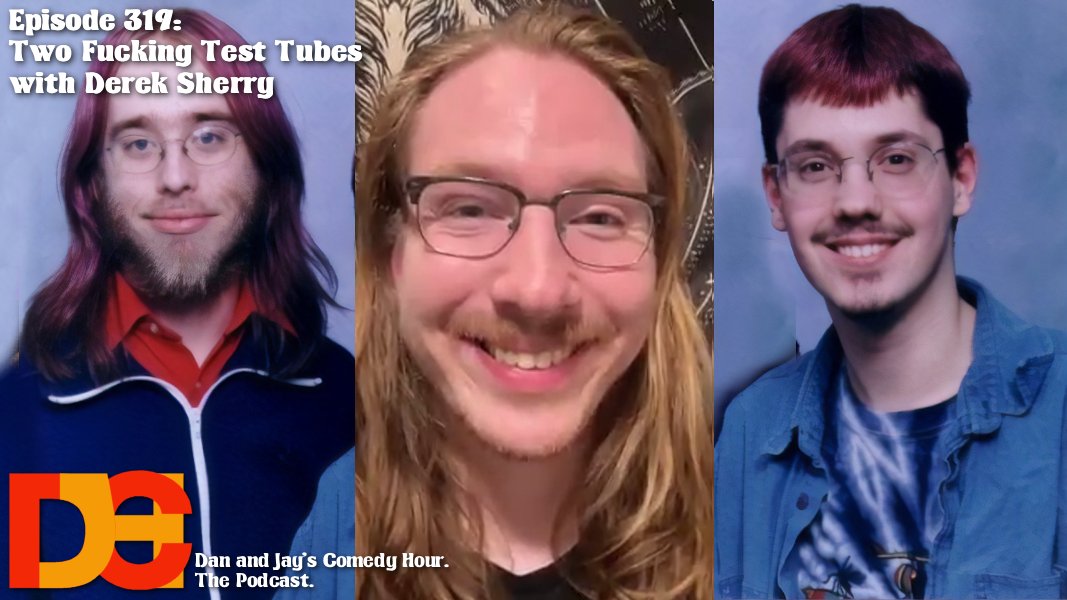 Dan and Jay’s Comedy Hour Episode 319 – Two Fucking Test Tubes with Derek Sherry Dan and Jay’s Comedy Hour Episode 319 – Two Fucking Test Tubes with Derek Sherry
